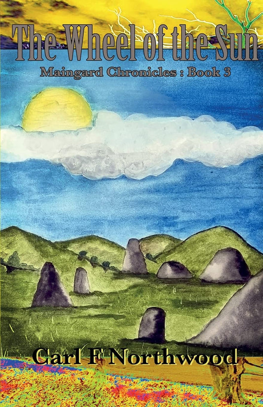 The Wheel of the Sun, Maingard Chronicles book 3 by Carl F Northwood