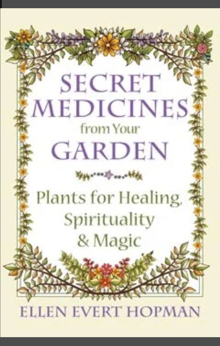Secret Medicines from your Garden by Ellen Evert Hopman