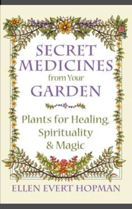 Secret Medicines from your Garden by Ellen Evert Hopman
