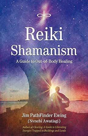Reiki Shamanism - A Guide to Out-Of-Body Healing