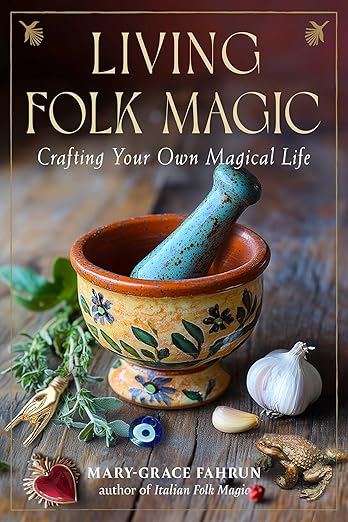Living Folk Magic - Crafting Your Own Magical Life